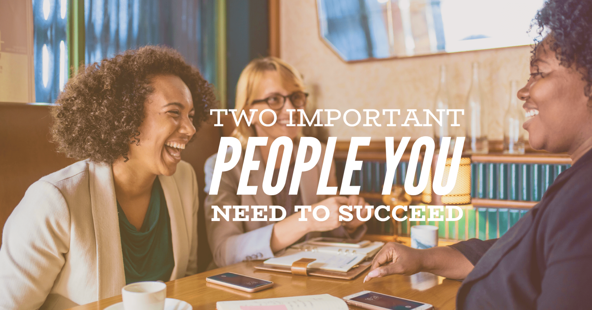 Two Important People You Need to Succeed