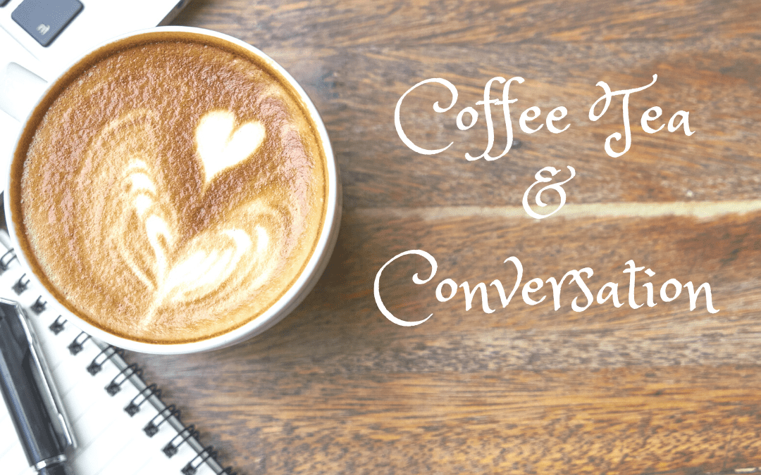 Why Coffee Tea and Conversation Works
