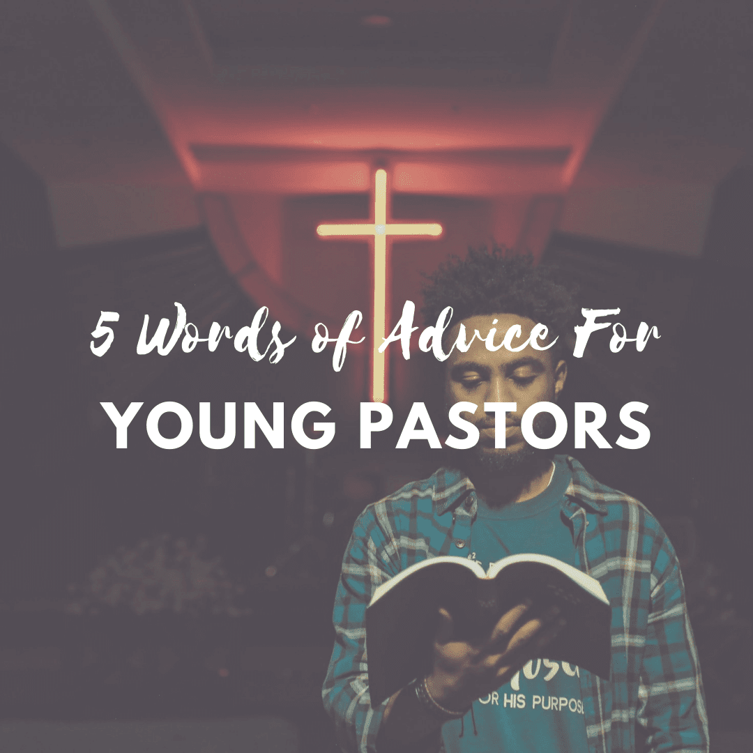 5 Words of Advice for Young Pastors
