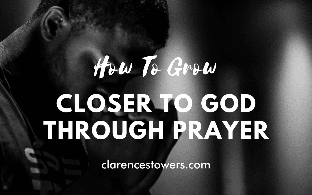 How to Draw Closer To God Through Prayer