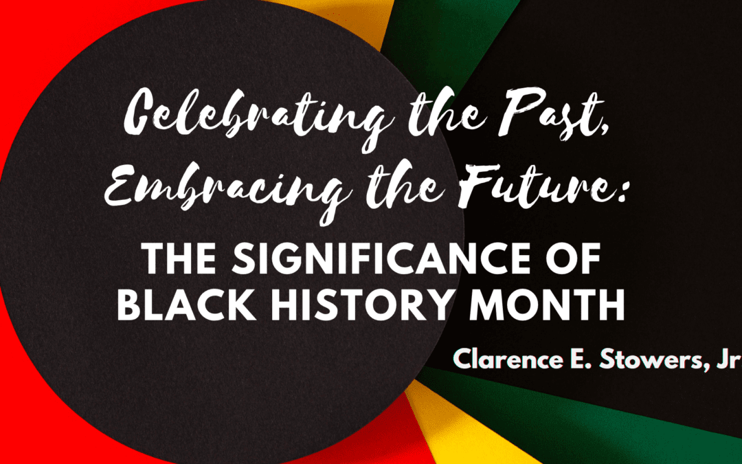 Celebrating the Past, Embracing the Future: The Significance of Black History Month
