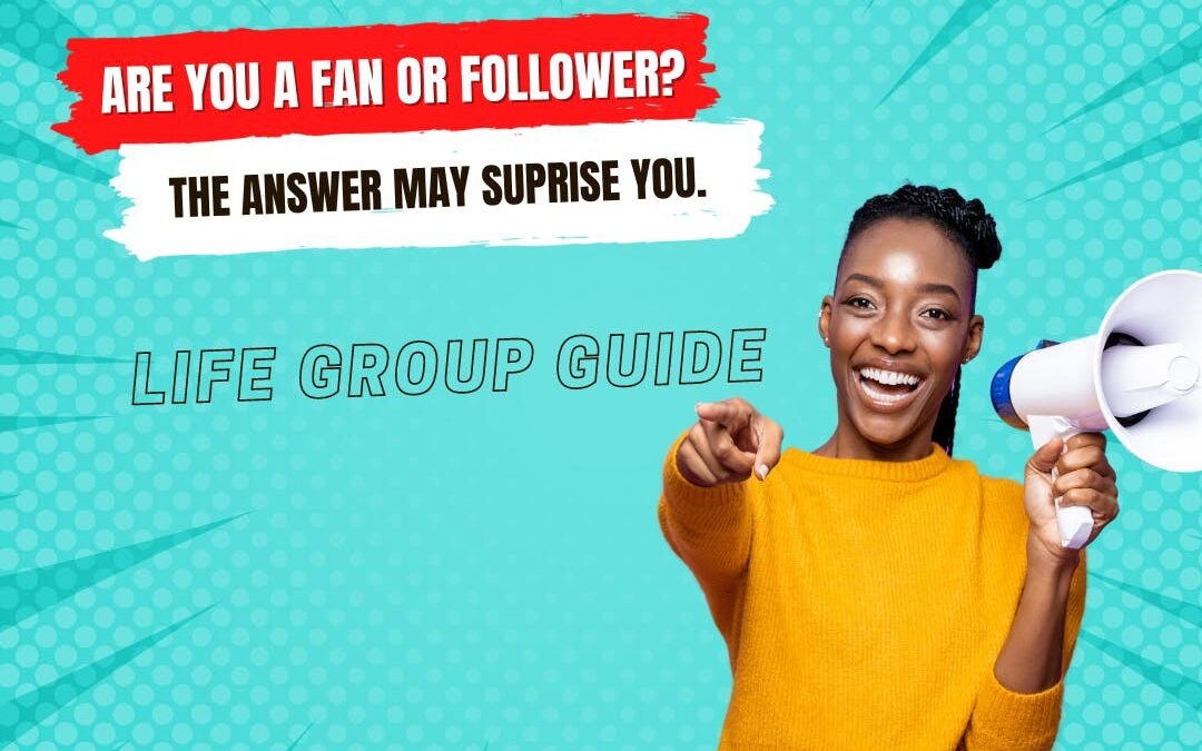 Unveil The Journey From Fan to Follower with Our Life Groups – Starts November 12, 2023  🚀