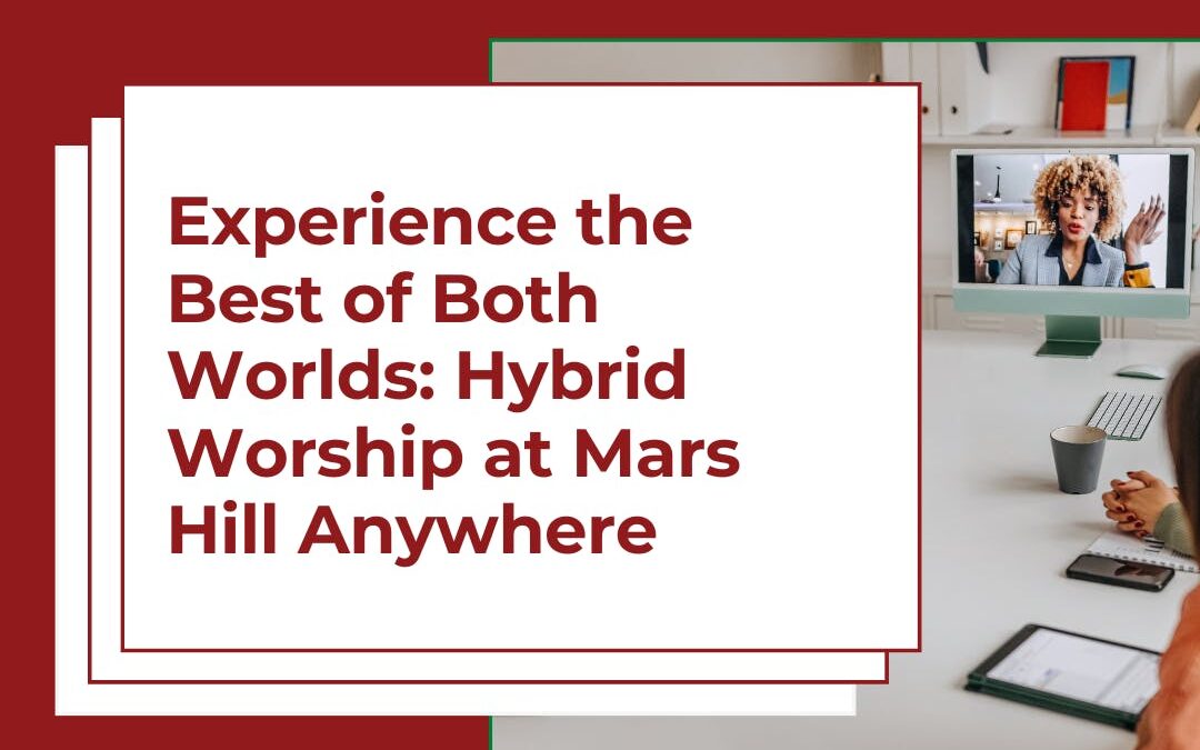 🔥”Why Settle for One When You Can Have Both? Hybrid Worship at Mars Hill Anywhere 🏢+🌐”