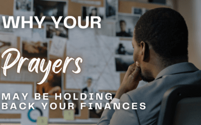 Why Your Prayers Might Be Holding Back Your Financial Breakthrough