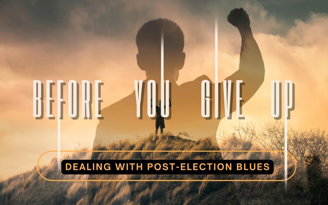 🇺🇸 Post-Election Blues? Before You Give Up: A Message of Hope and Healing