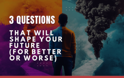 3 Questions That Will Shape Your Future