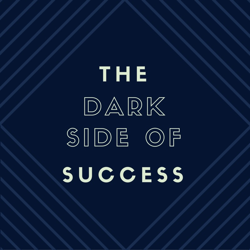 The Dark Side of Success
