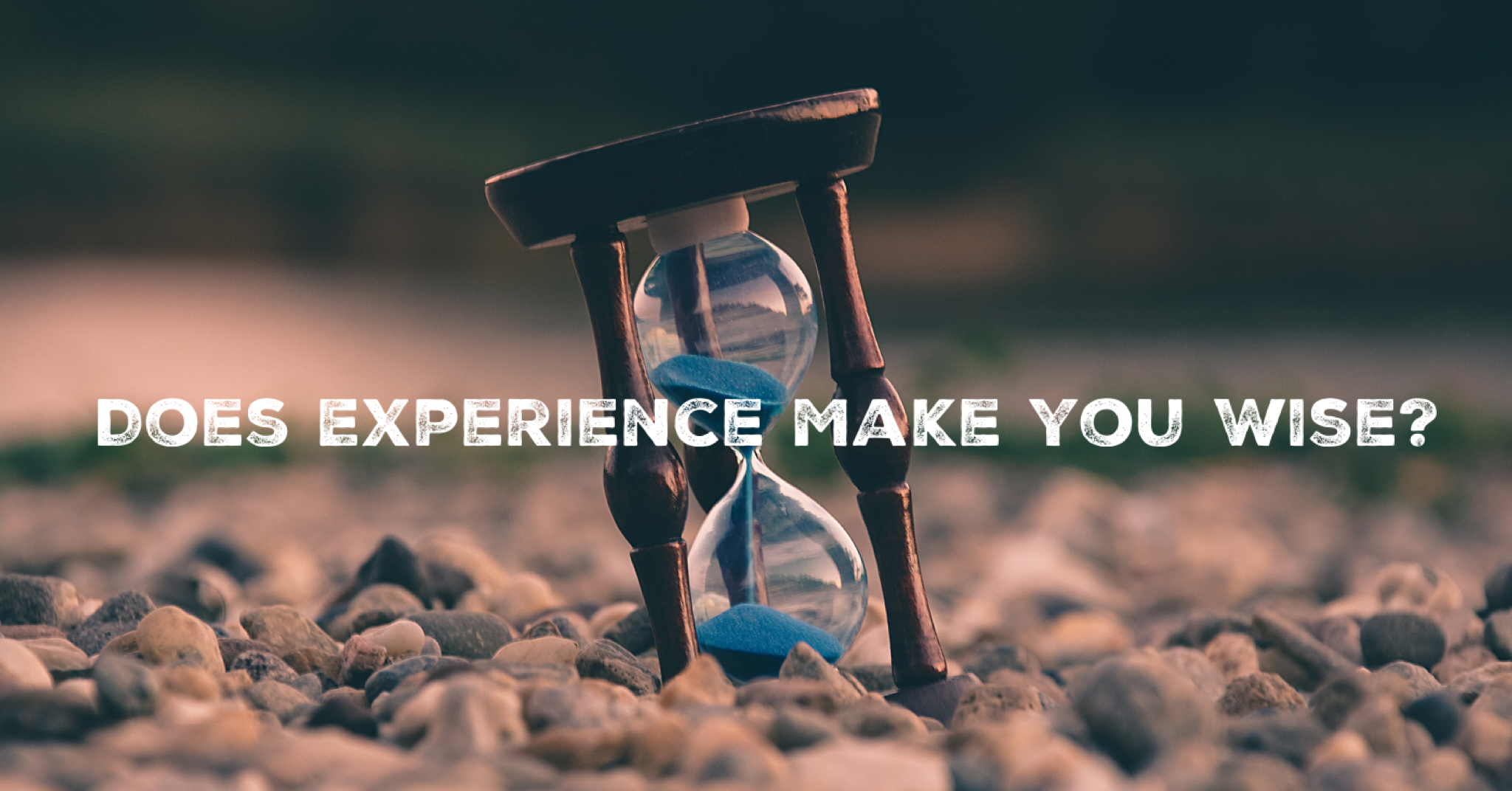 Does Experience Make You Wise?