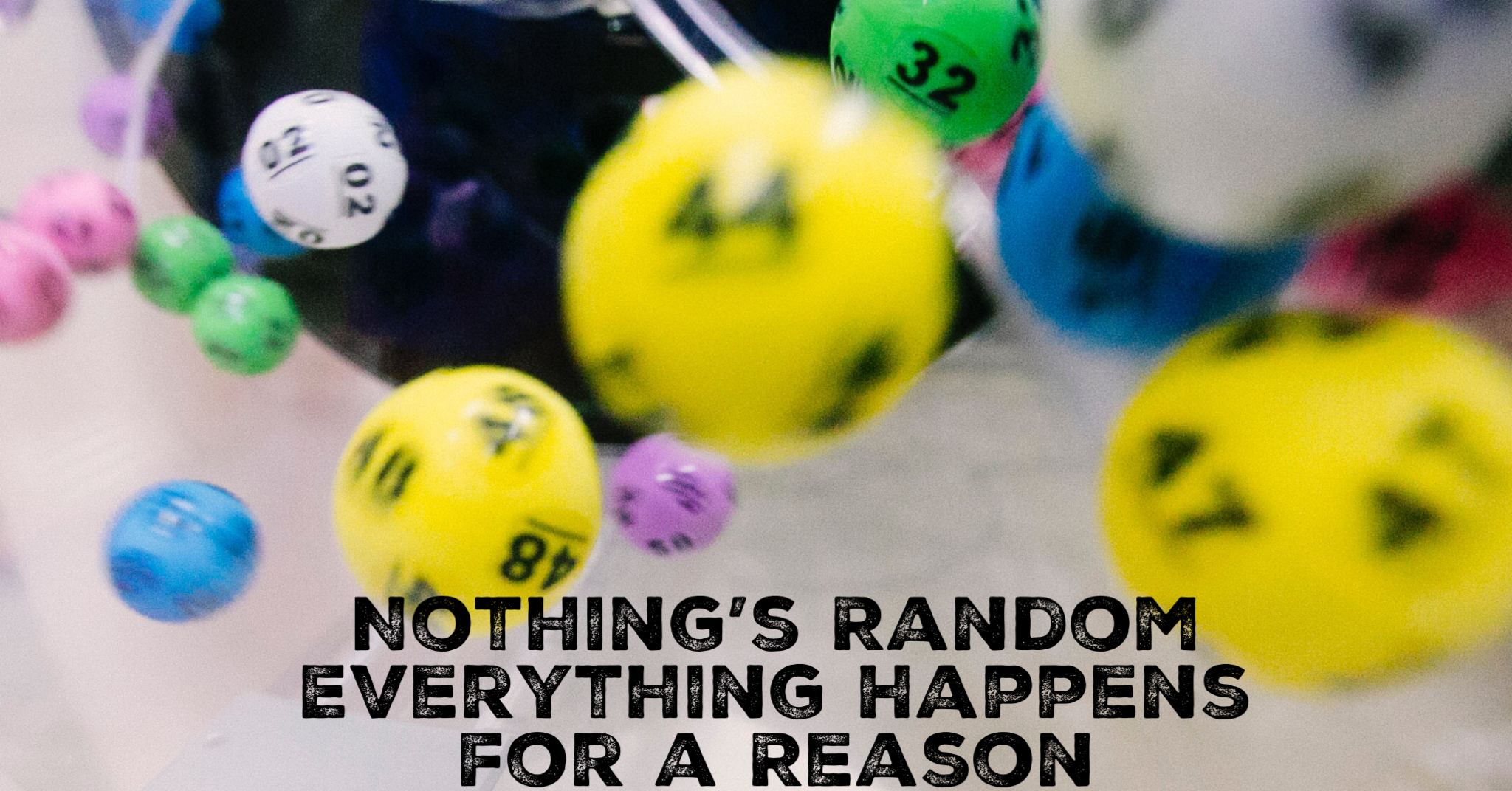 Everything Happens for a Reason and Here’s Why