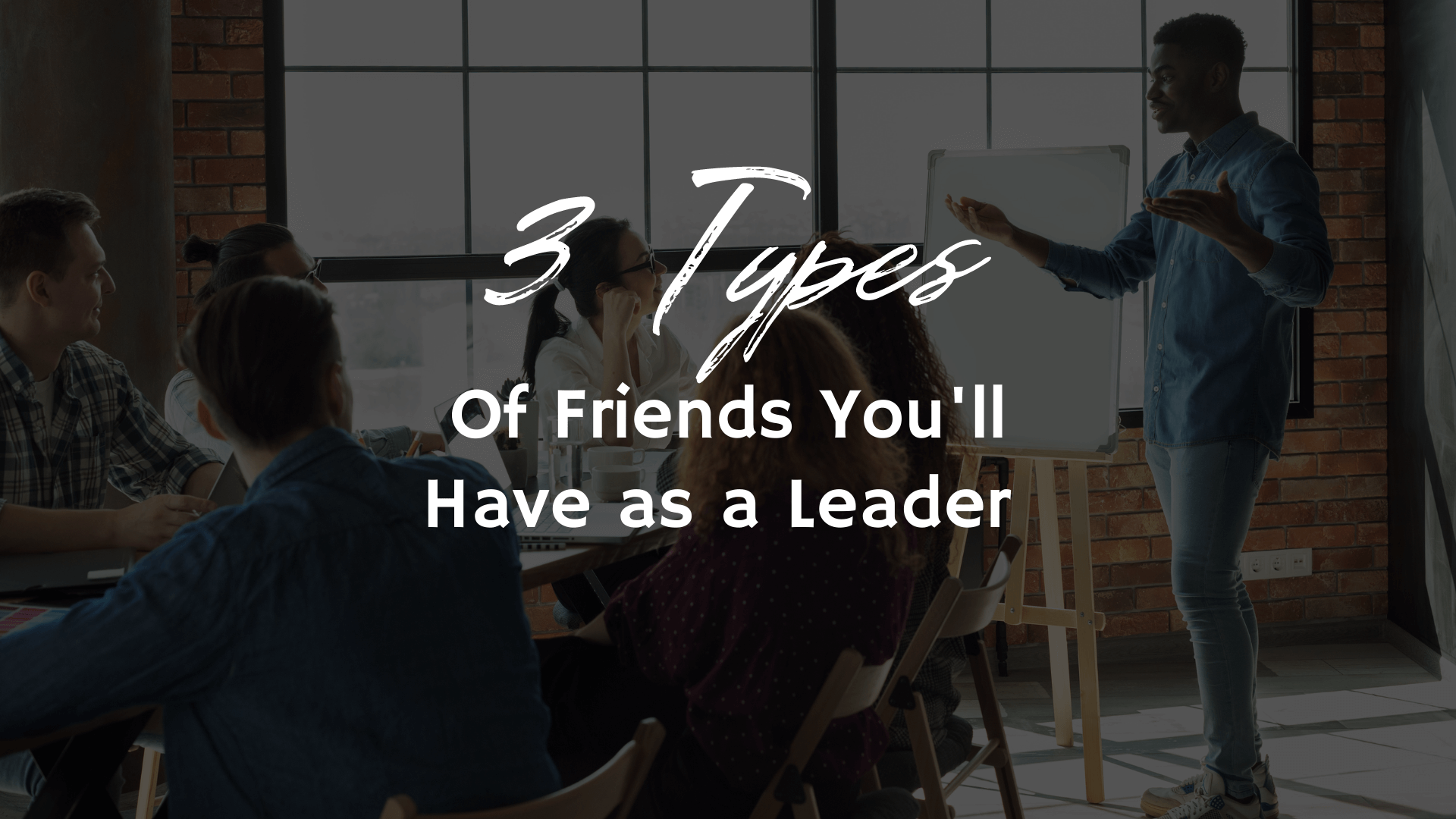 3 Types Of Friends You Will Have As A Leader Get 1 Better Everyday 