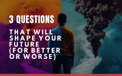 3 Questions That Will Shape Your Future