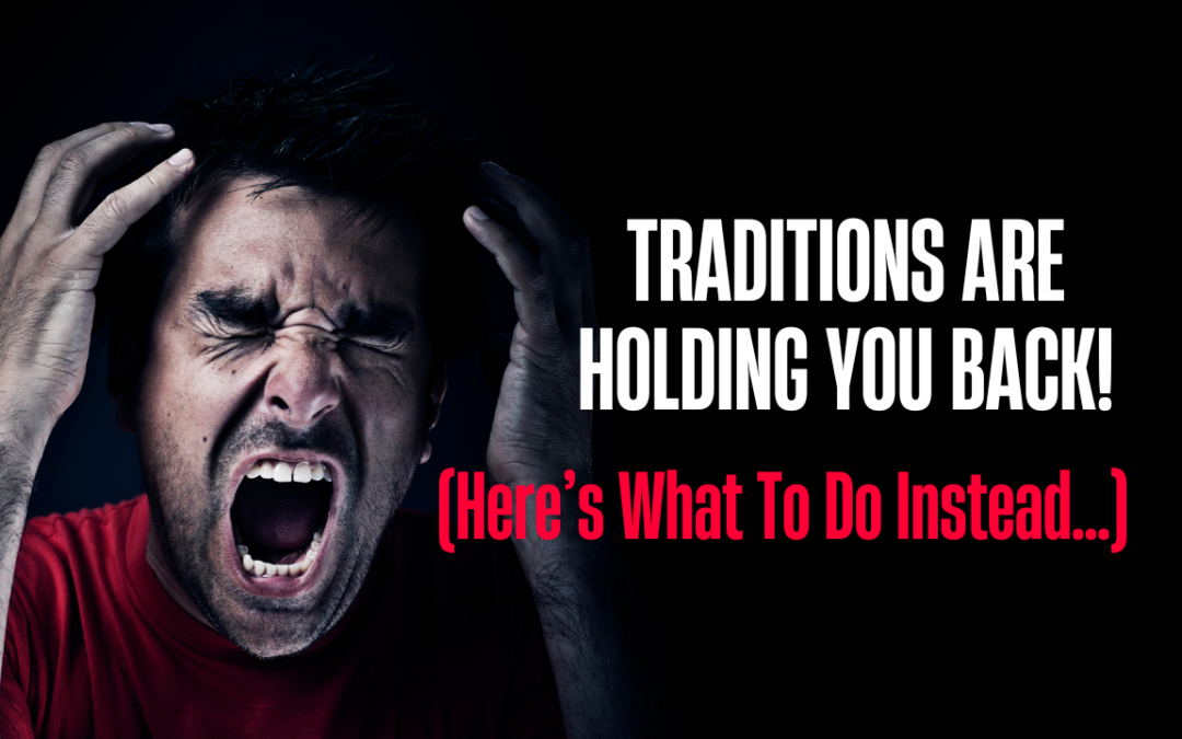 The Truth About Traditions: Keep, Change, or Let Go?
